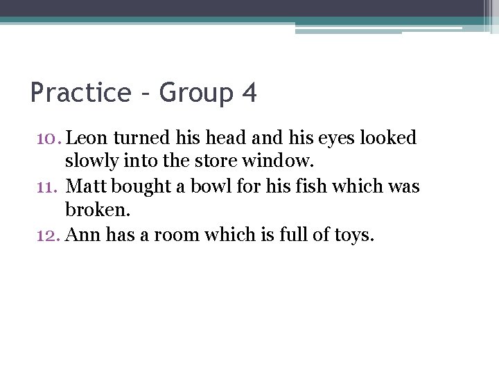 Practice – Group 4 10. Leon turned his head and his eyes looked slowly