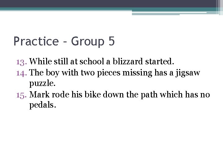 Practice – Group 5 13. While still at school a blizzard started. 14. The