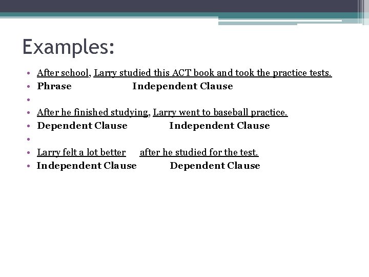 Examples: • • After school, Larry studied this ACT book and took the practice