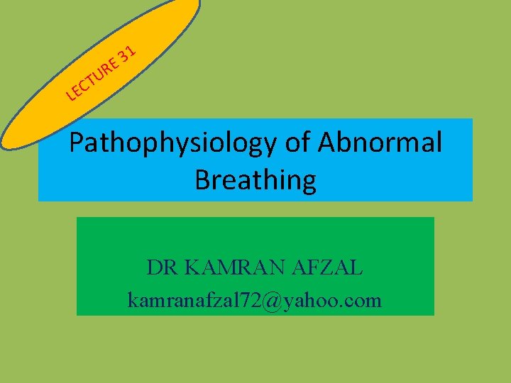 1 3 E L R U T C E Pathophysiology of Abnormal Breathing DR