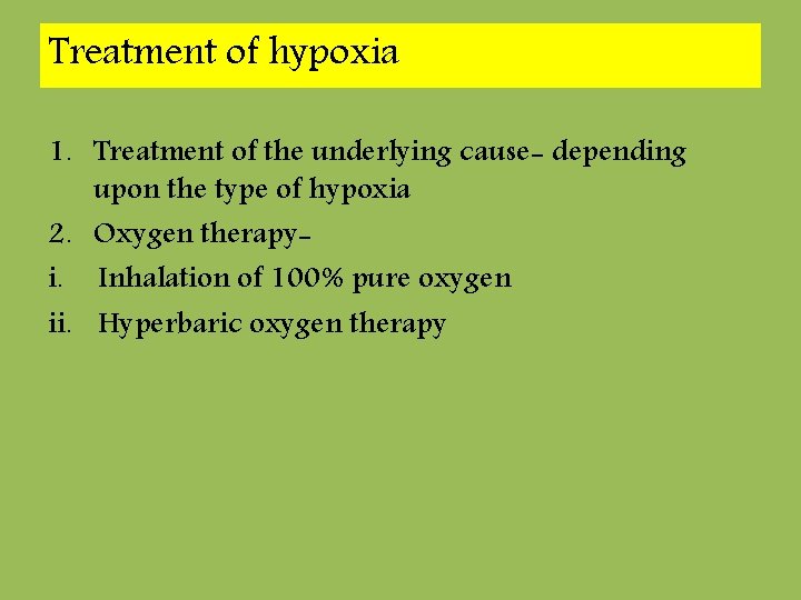 Treatment of hypoxia 1. Treatment of the underlying cause- depending upon the type of