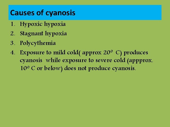 Causes of cyanosis 1. 2. 3. 4. Hypoxic hypoxia Stagnant hypoxia Polycythemia Exposure to