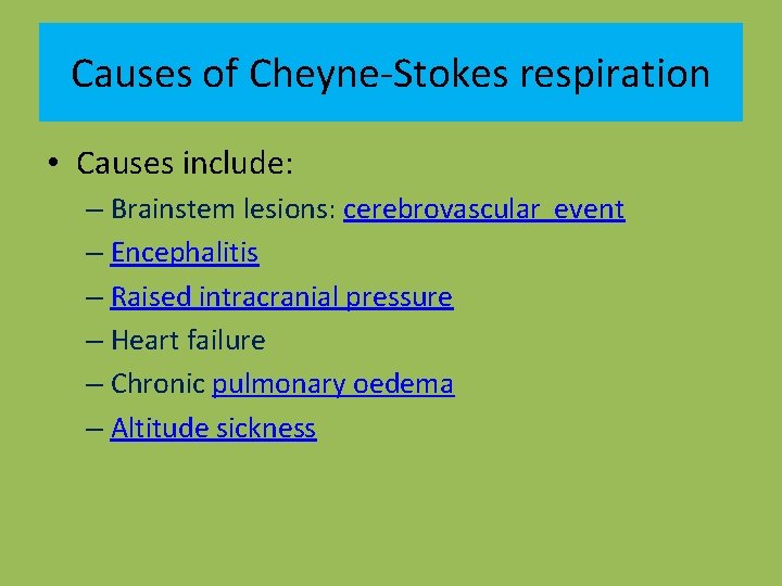 Causes of Cheyne-Stokes respiration • Causes include: – Brainstem lesions: cerebrovascular event – Encephalitis