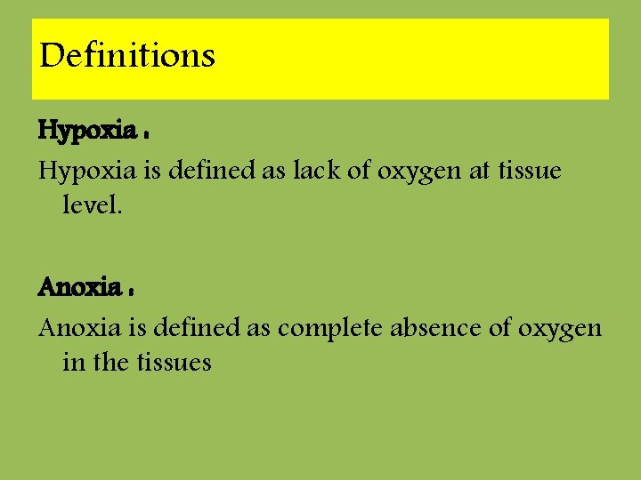 Definitions Hypoxia : Hypoxia is defined as lack of oxygen at tissue level. Anoxia