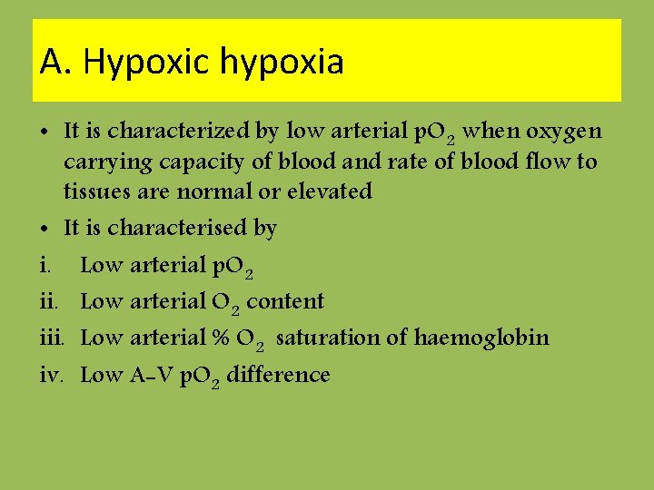 A. Hypoxic hypoxia • It is characterized by low arterial p. O 2 when
