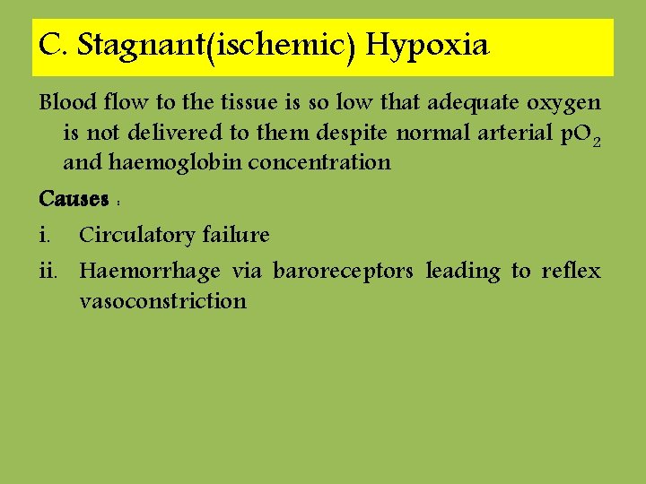 C. Stagnant(ischemic) Hypoxia Blood flow to the tissue is so low that adequate oxygen