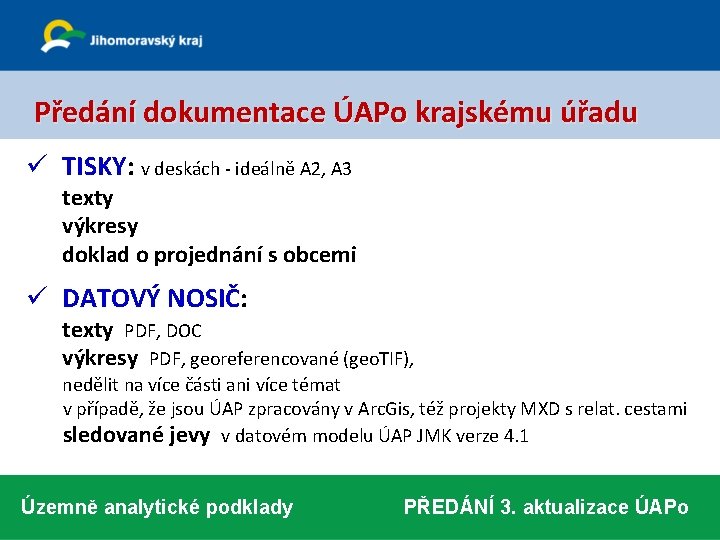  Předání dokumentace ÚAPo krajskému úřadu ü TISKY: v deskách - ideálně A 2,