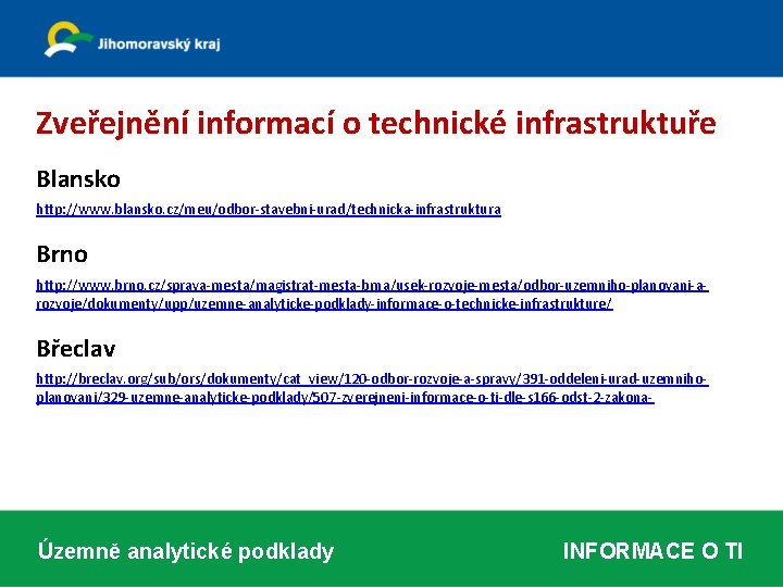  Zveřejnění informací o technické infrastruktuře Blansko http: //www. blansko. cz/meu/odbor-stavebni-urad/technicka-infrastruktura Brno http: //www.