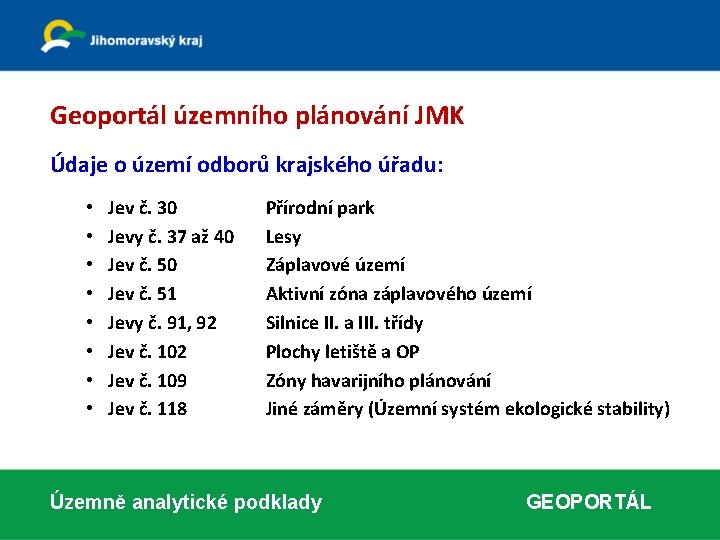 Geoportál územního plánování JMK Údaje o území odborů krajského úřadu: • • Jev č.