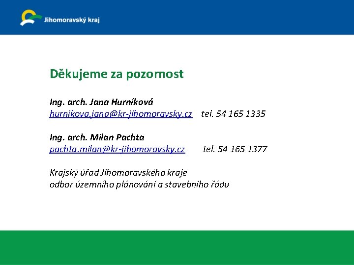 Děkujeme za pozornost Ing. arch. Jana Hurníková hurnikova. jana@kr-jihomoravsky. cz tel. 54 165 1335