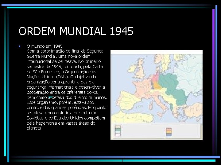 ORDEM MUNDIAL 1945 • O mundo em 1945 Com a aproximação do final da