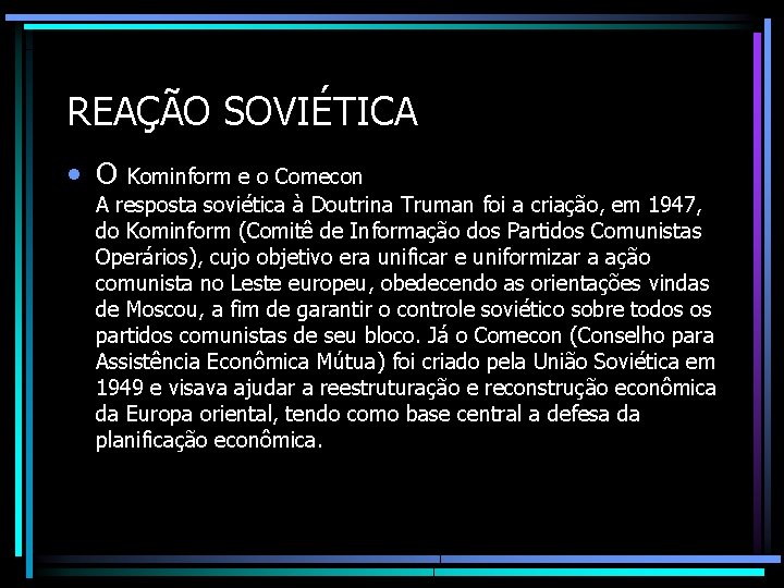 REAÇÃO SOVIÉTICA • O Kominform e o Comecon A resposta soviética à Doutrina Truman