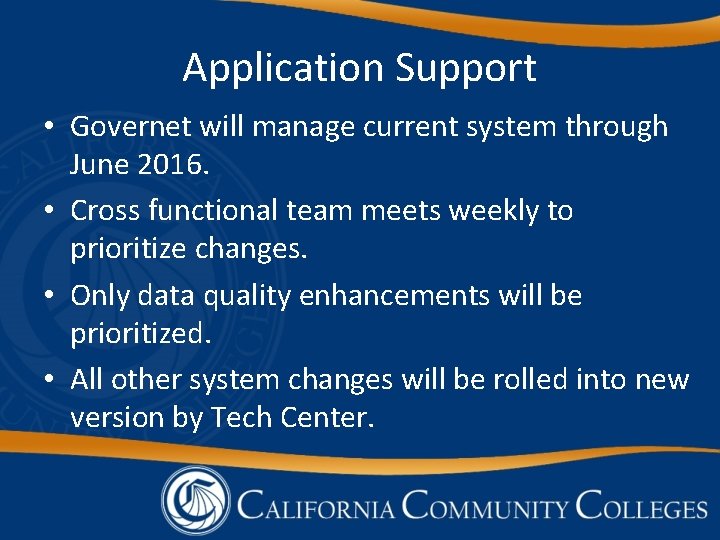 Application Support • Governet will manage current system through June 2016. • Cross functional