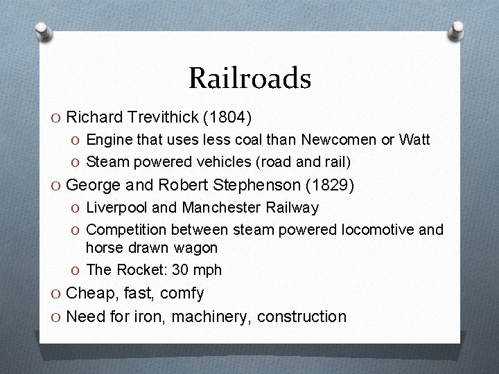 Railroads O Richard Trevithick (1804) O Engine that uses less coal than Newcomen or