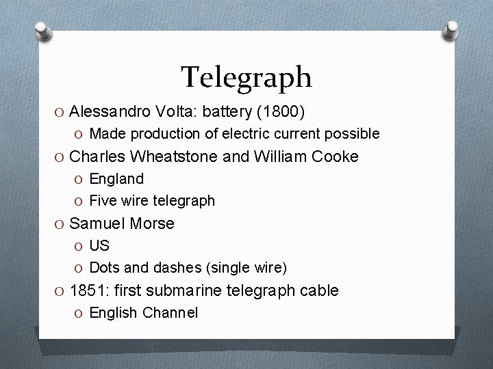 Telegraph O Alessandro Volta: battery (1800) O Made production of electric current possible O