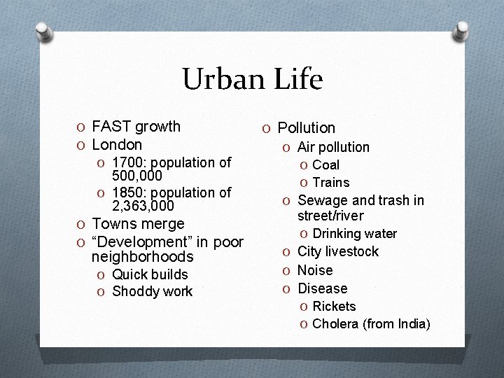 Urban Life O FAST growth O London O 1700: population of 500, 000 O