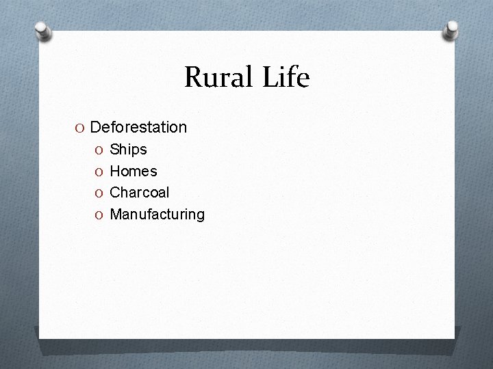 Rural Life O Deforestation O Ships O Homes O Charcoal O Manufacturing 