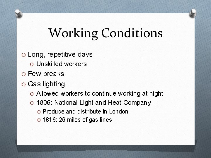 Working Conditions O Long, repetitive days O Unskilled workers O Few breaks O Gas