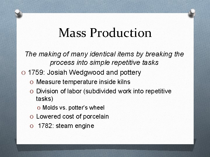 Mass Production The making of many identical items by breaking the process into simple