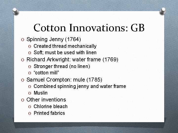 Cotton Innovations: GB O Spinning Jenny (1764) O Created thread mechanically O Soft; must