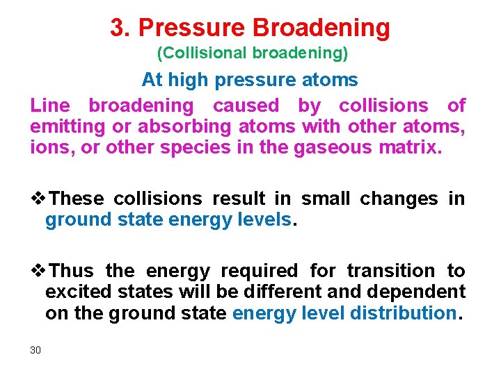 3. Pressure Broadening (Collisional broadening) At high pressure atoms Line broadening caused by collisions