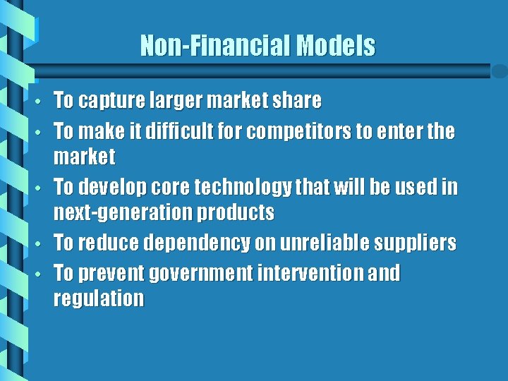 Non-Financial Models • • • To capture larger market share To make it difficult