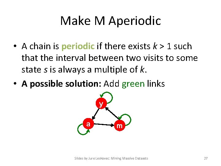 Make M Aperiodic • A chain is periodic if there exists k > 1