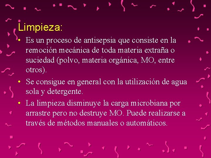 Limpieza: • Es un proceso de antisepsia que consiste en la remoción mecánica de