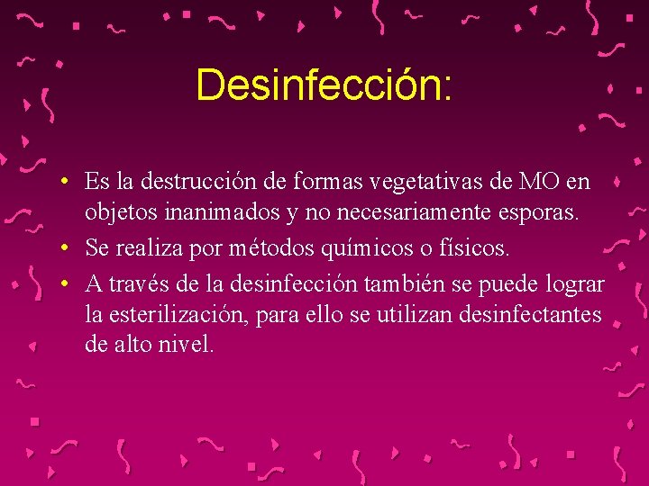 Desinfección: • Es la destrucción de formas vegetativas de MO en objetos inanimados y