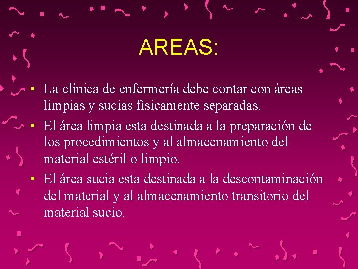 AREAS: • La clínica de enfermería debe contar con áreas limpias y sucias físicamente