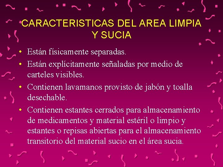CARACTERISTICAS DEL AREA LIMPIA Y SUCIA • Están físicamente separadas. • Están explícitamente señaladas