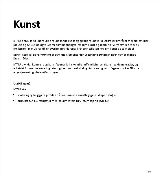 Kunst NTNU produserer kunnskap om kunst, for kunst og gjennom kunst. Vi utforsker området
