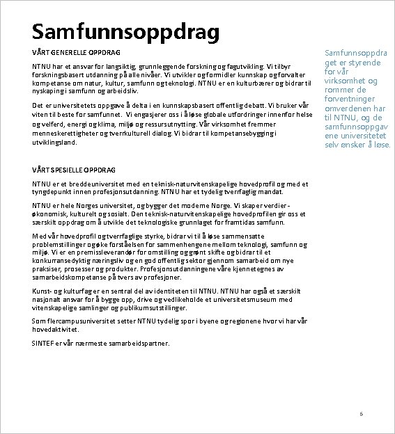 Samfunnsoppdrag VÅRT GENERELLE OPPDRAG NTNU har et ansvar for langsiktig, grunnleggende forskning og fagutvikling.