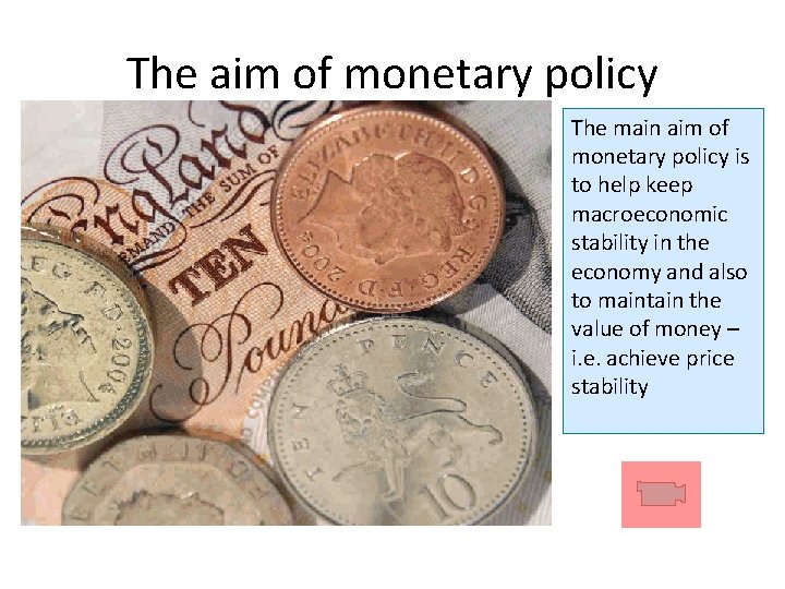 The aim of monetary policy The main aim of monetary policy is to help