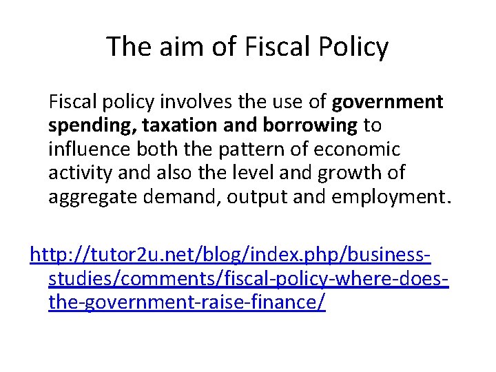 The aim of Fiscal Policy Fiscal policy involves the use of government spending, taxation