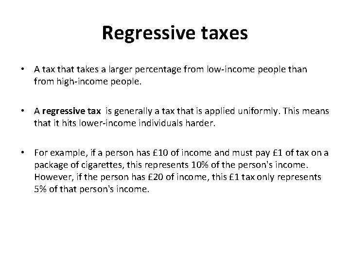 Regressive taxes • A tax that takes a larger percentage from low-income people than