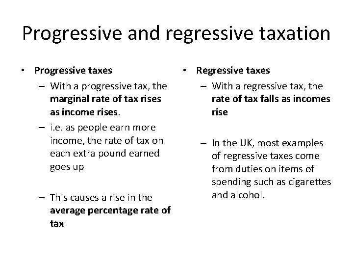 Progressive and regressive taxation • Progressive taxes – With a progressive tax, the marginal