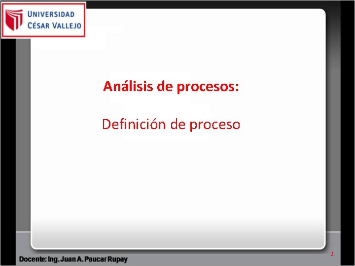 Análisis de procesos: Definición de proceso 2 Análisis de procesos: Definición de proceso 2