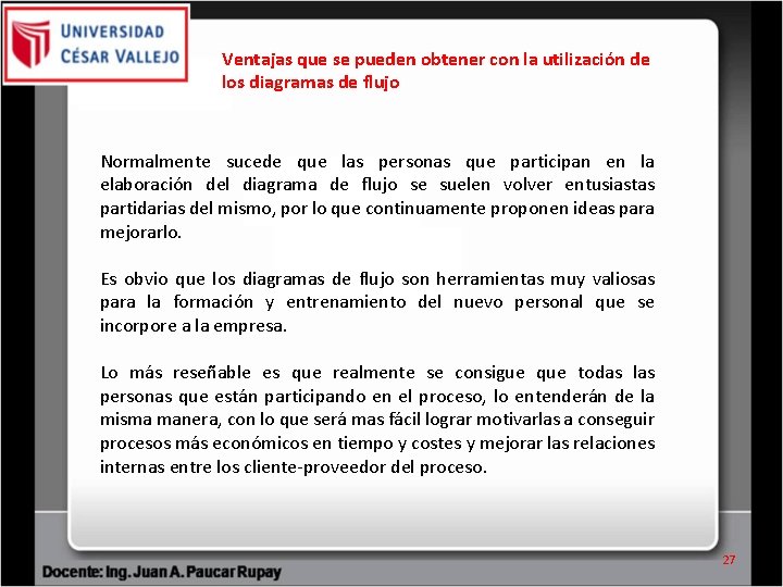 Ventajas que se pueden obtener con la utilización de los diagramas de flujo Normalmente Ventajas que se pueden obtener con la utilización de los diagramas de flujo Normalmente