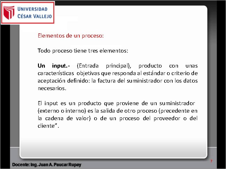 Elementos de un proceso: Todo proceso tiene tres elementos: Un input. - (Entrada principal), Elementos de un proceso: Todo proceso tiene tres elementos: Un input. - (Entrada principal),