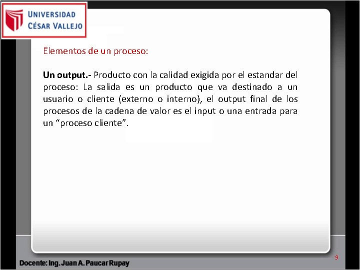 Elementos de un proceso: Un output. - Producto con la calidad exigida por el Elementos de un proceso: Un output. - Producto con la calidad exigida por el
