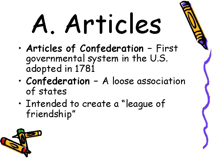 A. Articles • Articles of Confederation – First governmental system in the U. S.