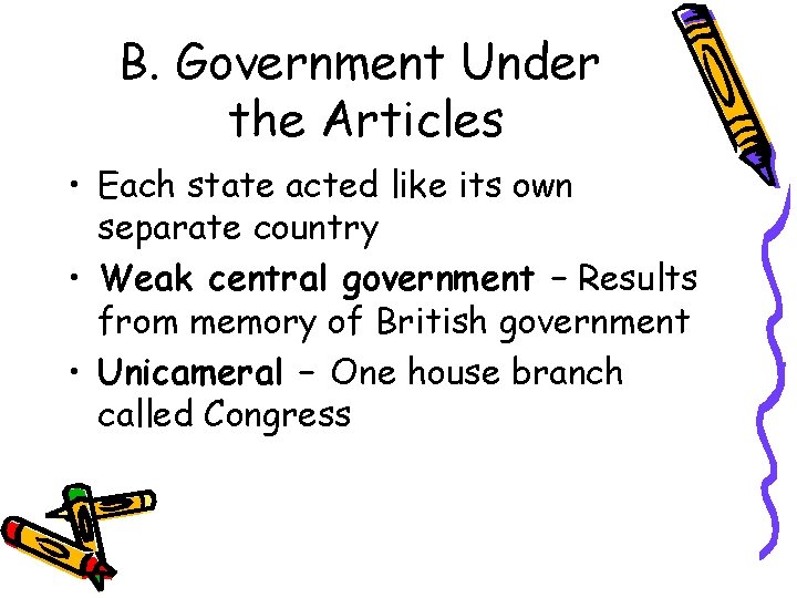 B. Government Under the Articles • Each state acted like its own separate country