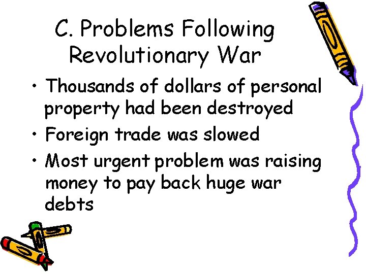 C. Problems Following Revolutionary War • Thousands of dollars of personal property had been