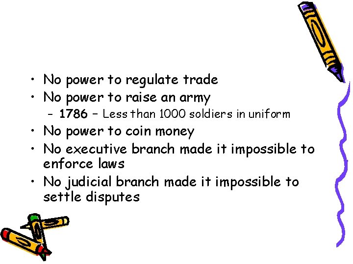  • No power to regulate trade • No power to raise an army