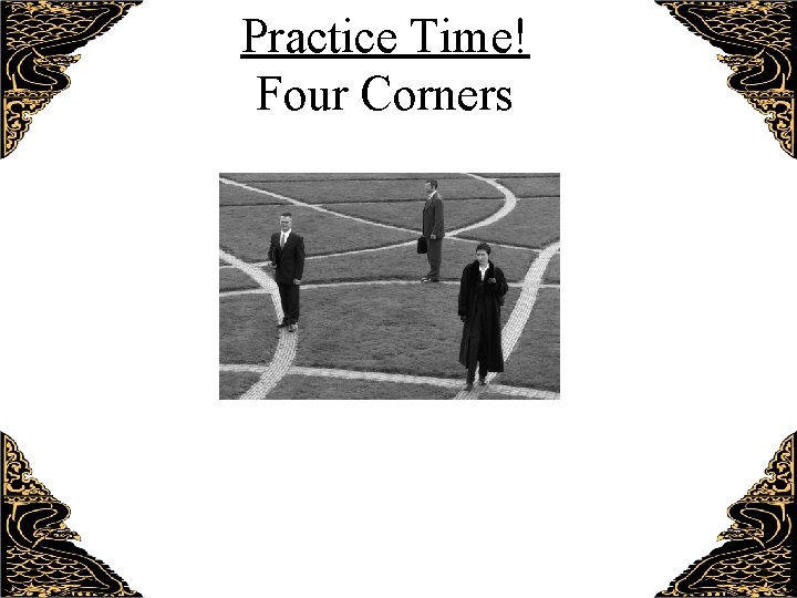 Practice Time! Four Corners 