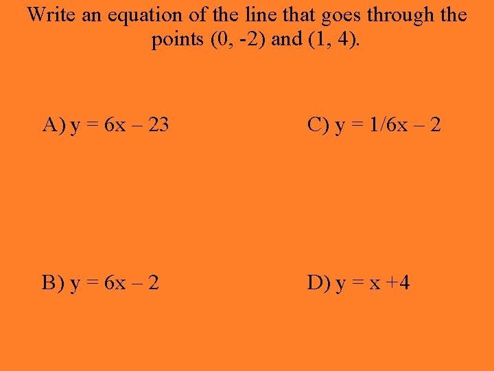 Write an equation of the line that goes through the points (0, -2) and