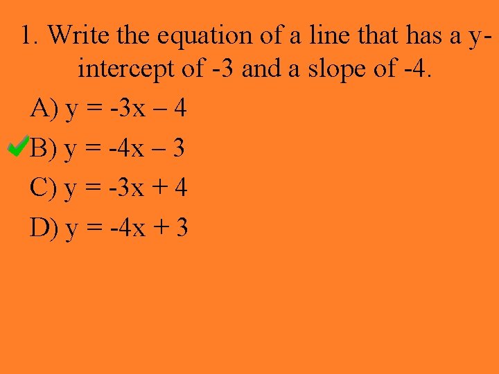 1. Write the equation of a line that has a yintercept of -3 and