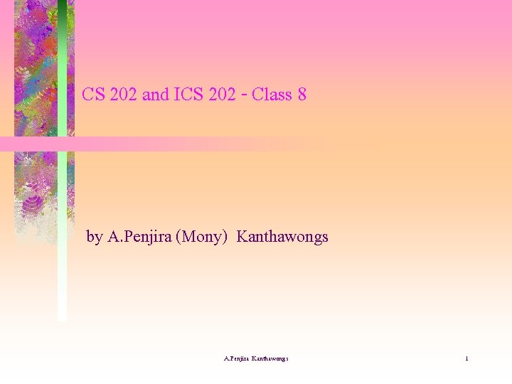 CS 202 and ICS 202 - Class 8 by A. Penjira (Mony) Kanthawongs A.