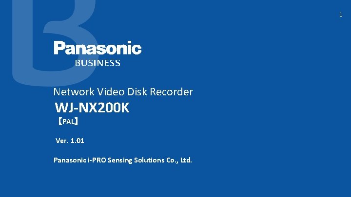 1 Network Video Disk Recorder WJ-NX 200 K 【PAL】 Ver. 1. 01 Panasonic i-PRO